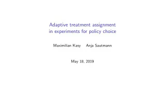 Adaptive treatment assignment  in experiments for policy choice  Maximilian Kasy  Anja Sautmann