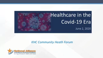 Healthcare in the  Covid-19 Era  June 2, 2020  KHC Community Heath Forum  Foot print of Pandemic