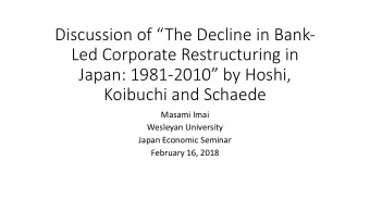 Discussion of The Decline in Bank-  Led Corporate Restructuring in  Japan: 1981-2010 by