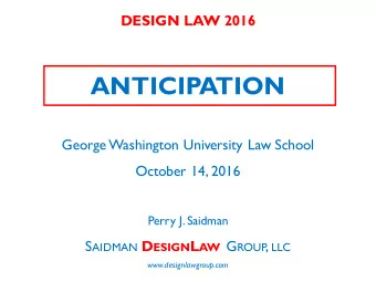 ANTICIPATION  George Washington University Law School  October 14, 2016  Perry J. Saidman S AIDMAN