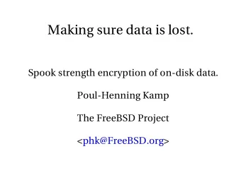 Making sure data is lost.  Spook strength encryption of on-disk data.  Poul-Henning Kamp  The