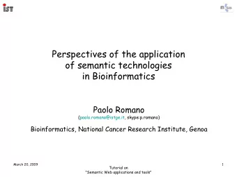 Perspectives of the application  of semantic technologies  in Bioinformatics  Paolo Romano
