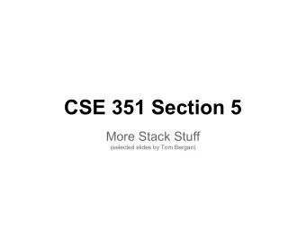 CSE 351 Section 5  More Stack Stuff  (selected slides by Tom Bergan)  Written HW #2   Due