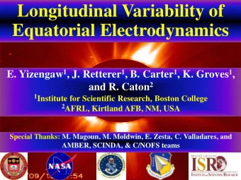 Longitudinal Variability of  Equatorial Electrodynamics E. Yizengaw 1 , J. Retterer 1 , B. Carter 1