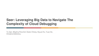Seer: Leveraging Big Data to Navigate The  Complexity of Cloud Debugging  Yu Gan, Meghna Pancholi,