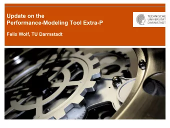 Update on the  Performance-Modeling Tool Extra-P  Felix Wolf, TU Darmstadt  Acknowledgement