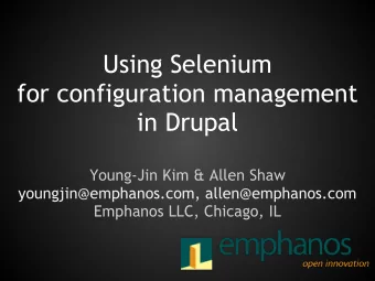 Using Selenium  for configuration management  in Drupal  Young-Jin Kim &amp; Allen Shaw