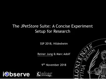The JPetStore Suite: A Concise Experiment  Setup for Research  SSP 2018, Hildesheim  Reiner Jung