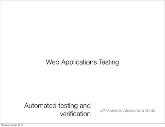 Web Applications Testing  Automated testing and  JP Galeotti, Alessandra Gorla  verification