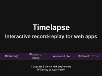 Timelapse  Interactive record/replay for web apps  Richard J.  Brian Burg  Andrew J. Ko  Michael D.