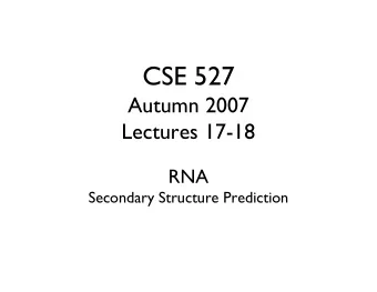 CSE 527  Autumn 2007  Lectures 17-18  RNA  Secondary Structure Prediction  RNA Secondary Structure: