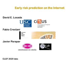 Ea  Early ri  y risk  sk pred  ediction  iction on th  the  e Internet  ternet  David E. Losada