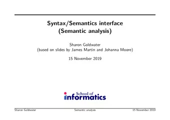 Syntax/Semantics interface  (Semantic analysis)  Sharon Goldwater  (based on slides by James Martin
