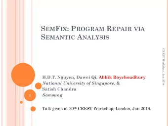 S EM F IX : P ROGRAM R EPAIR VIA S EMANTIC A NALYSIS  CREST Workshop, Jan 2014  H.D.T. Nguyen,