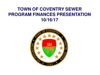 TOWN OF COVENTRY SEWER  PROGRAM FINANCES PRESENTATION  10/16/17  Town of Coventry  Sewer Finances