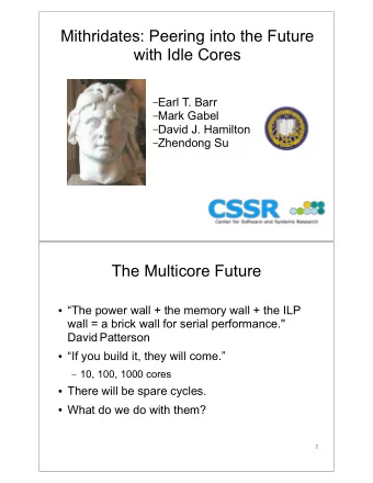 Mithridates: Peering into the Future  with Idle Cores  Earl T. Barr  Mark Gabel  David J.