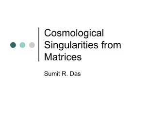 Cosmological  Singularities from  Matrices  Sumit R. Das  Space-time from Matrices  A common