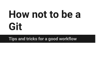 How not to be a  Git  Tips and tricks for a good workflow  Who am I?  Adam Jimerson  Software