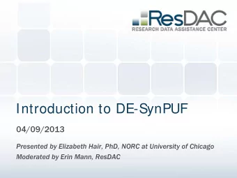Introduction to DE-SynPUF  04/09/2013  Presented by Elizabeth Hair, PhD, NORC at University of