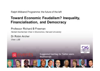 Toward Economic Feudalism? Inequality,  Financialisation, and Democracy  Professor Richard B