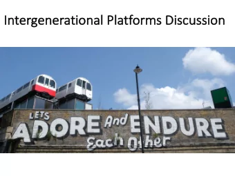In  Inter  ergener  eneratio  tional    nal  Pla  Platf  tforms    Dis  iscus  ussio