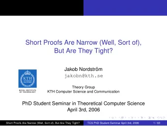 Short Proofs Are Narrow (Well, Sort of),  But Are They Tight?  Jakob Nordstr  om  jakobn@kth.se