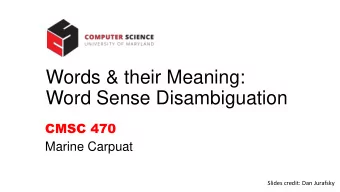 Word Sense Disambiguation  CMSC 470  Marine Carpuat  Slides credit: Dan Jurafsky  Today: Word