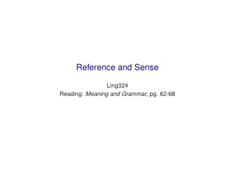 Reference and Sense  Ling324 Reading: Meaning and Grammar , pg. 62-68  Substitutability  (1)  a.