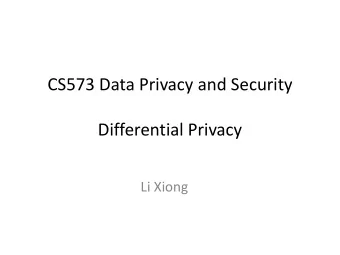Differential Privacy  Li Xiong  Outline  Differential Privacy Definition  Basic techniques