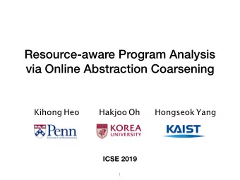 Resource-aware Program Analysis  via Online Abstraction Coarsening Kihong Heo Hakjoo Oh Hongseok