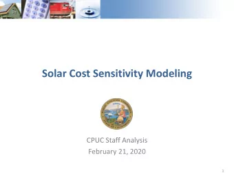 Solar Cost Sensitivity Modeling  CPUC Staff Analysis  February 21, 2020  1  Purpose &amp; Outline