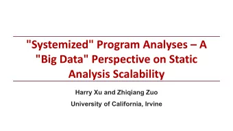 &quot;Big Data&quot; Perspective on Static  Analysis Scalability  Harry Xu and Zhiqiang Zuo