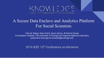 A Secure Data Enclave and Analytics Platform  For Social Scientists  Yadu N. Babuji, Kyle Chard,
