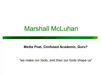 Marshall McLuhan Media Poet, Confused Academic, Guru?  we make our tools, and then our tools