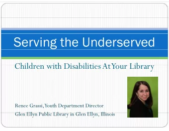 Serving the Underserved  Children with Disabilities At  Children with Disabilities At  Your Library