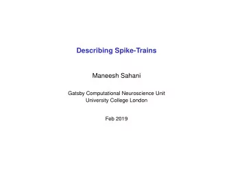 Describing Spike-Trains  Maneesh Sahani  Gatsby Computational Neuroscience Unit  University College