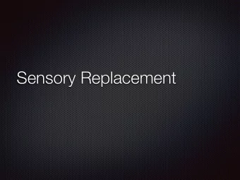 Sensory Replacement  What is it?  Related Devices  Can it be applied to the art world?  Sensory