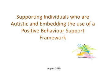 Autistic and Embedding the use of a  Positive Behaviour Support  Framework  August 2019  Purpose of