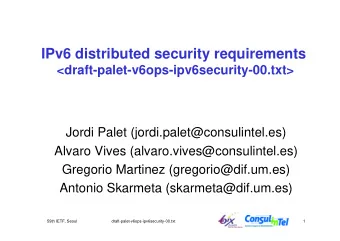 IPv6 distributed security requirements  &lt;draft-palet-v6ops-ipv6security-00.txt&gt;  Jordi Palet