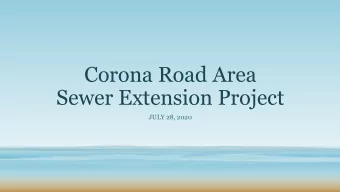 Corona Road Area  Sewer Extension Project  JULY 28, 2020  Welcome &amp; Introductions  KATE DANIELS