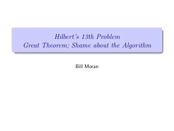 Hilberts 13th Problem  Great Theorem; Shame about the Algorithm  Bill Moran  Structure of Talk
