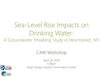Drinking Water:  A Groundwater Modeling Study in Newmarket, NH  CAW Workshop  April 26, 2018