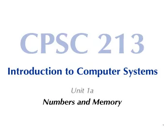 CPSC 213  Introduction to Computer Systems  Unit 1a  Numbers and Memory  1  The Big Picture