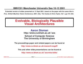 Evolvable, Biologically Plausible  Visual Architectures  Aaron Sloman