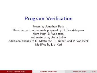 Program Verification  Notes by Jonathan Buss  Based in part on materials prepared by B.