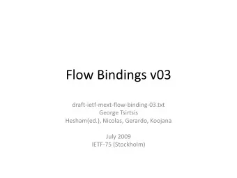 Flow Bindings v03  draft-ietf-mext-flow-binding-03.txt  George Tsirtsis  Hesham(ed.), Nicolas,