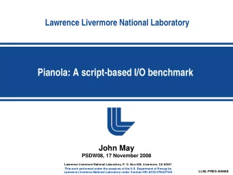 Pianola: A script-based I/O benchmark  John May  PSDW08, 17 November 2008  Lawrence Livermore
