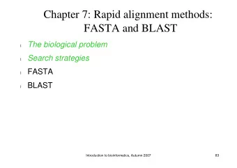 Chapter 7: Rapid alignment methods:  FASTA and BLAST  The biological problem  l  Search strategies