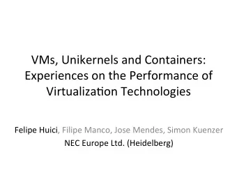VMs, Unikernels and Containers:  Experiences on the Performance of  Virtualiza=on Technologies