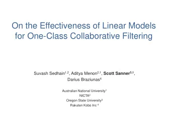On the Effectiveness of Linear Models  for One-Class Collaborative Filtering Suvash Sedhain 1,2 ,